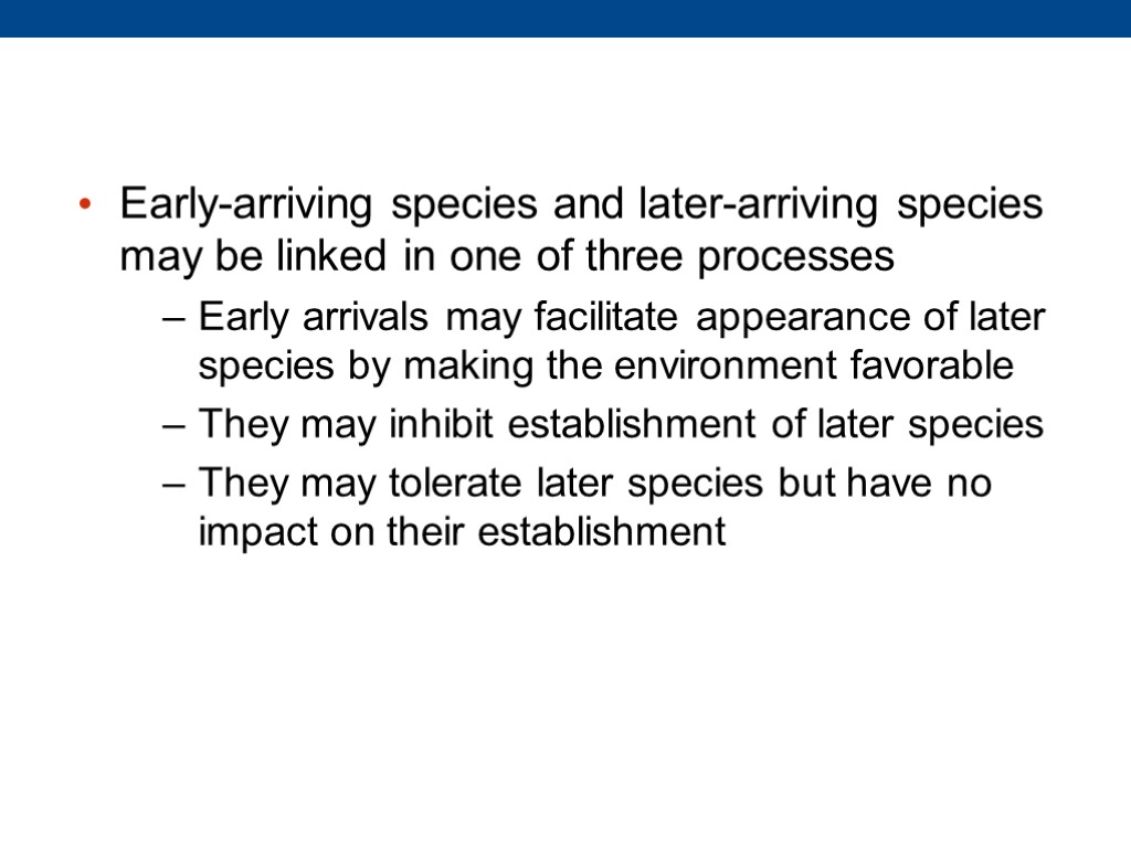 Early-arriving species and later-arriving species may be linked in one of three processes Early